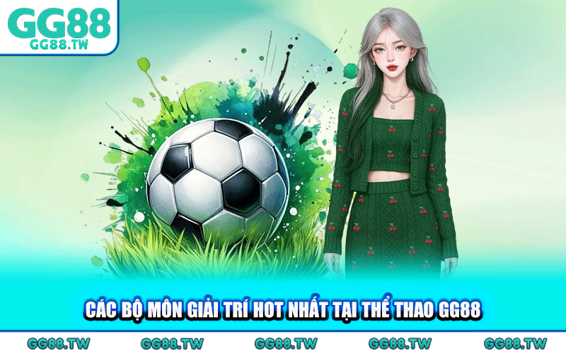 Các Bộ Môn Giải Trí Hot Nhất Tại Thể Thao GG88
