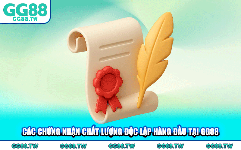 Các Chứng Nhận Chất Lượng Độc Lập Hàng Đầu Tại GG88
