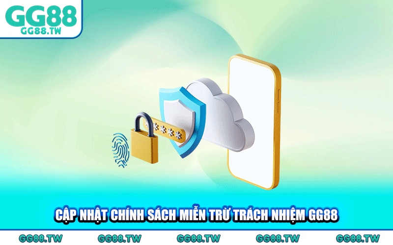 Cập Nhật Chính Sách Miễn Trừ Trách Nhiệm GG88