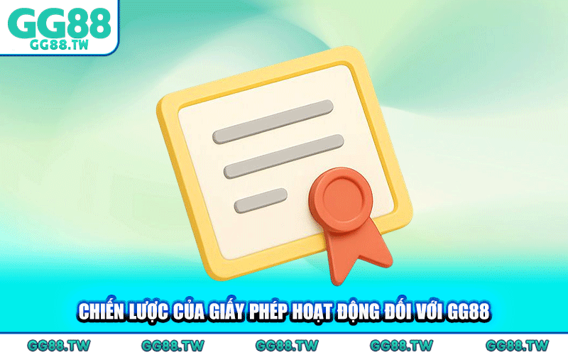 Chiến Lược Của Giấy Phép Hoạt Động Đối Với GG88