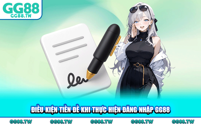 Điều Kiện Tiền Đề Khi Thực Hiện Đăng Nhập GG88
