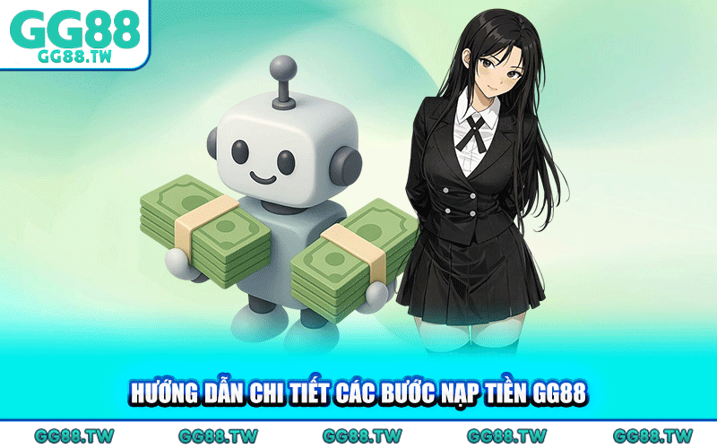 Hướng Dẫn Chi Tiết Các Bước Nạp Tiền GG88