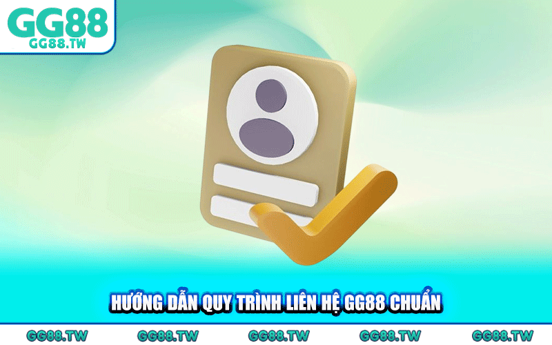 Hướng Dẫn Quy Trình Liên Hệ GG88 Chuẩn