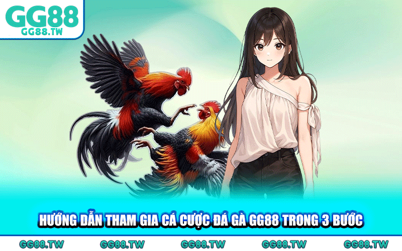 Hướng Dẫn Tham Gia Cá Cược Đá Gà GG88 Trong 3 Bước