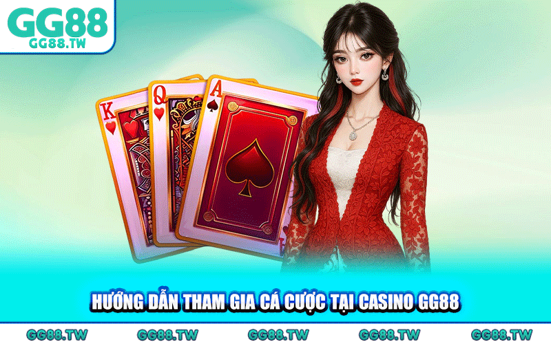 Hướng Dẫn Tham Gia Cá Cược Tại Casino GG88