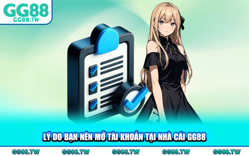 Lý Do Bạn Nên Mở Tài Khoản Tại Nhà Cái GG88