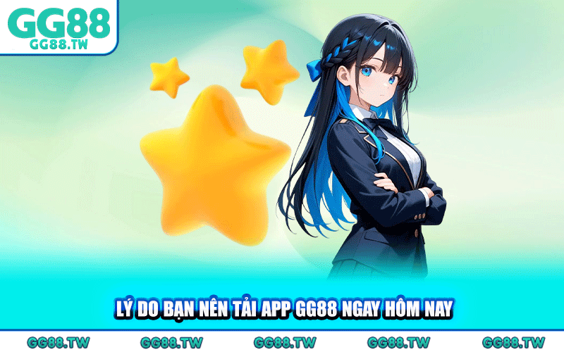 Lý Do Bạn Nên Tải App GG88 Ngay Hôm Nay