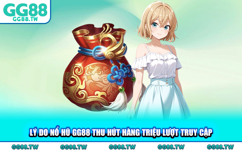 Lý Do Nổ Hũ GG88 Thu Hút Hàng Triệu Lượt Truy Cập