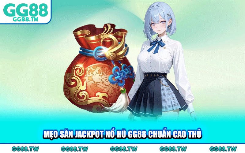 Mẹo Săn Jackpot Nổ Hũ GG88 Chuẩn Cao Thủ