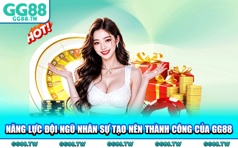 Năng Lực Đội Ngũ Nhân Sự Tạo Nên Thành Công Của GG88