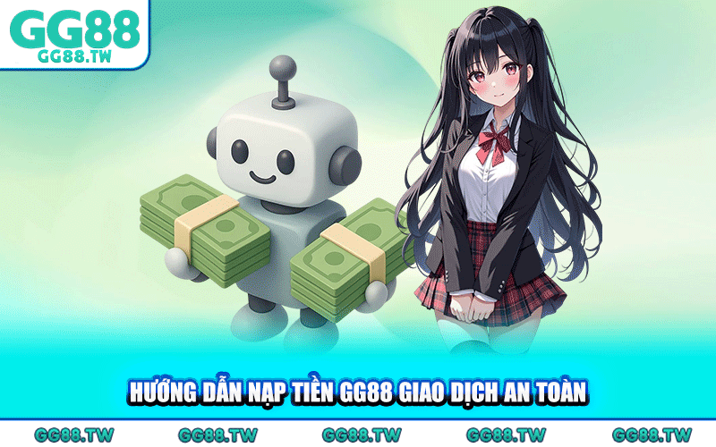 Nạp Tiền GG88 - Chi Tiết Phương Thức Giao Dịch An Toàn
