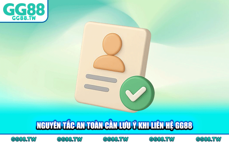 Nguyên Tắc An Toàn Cần Lưu Ý Khi Liên Hệ GG88