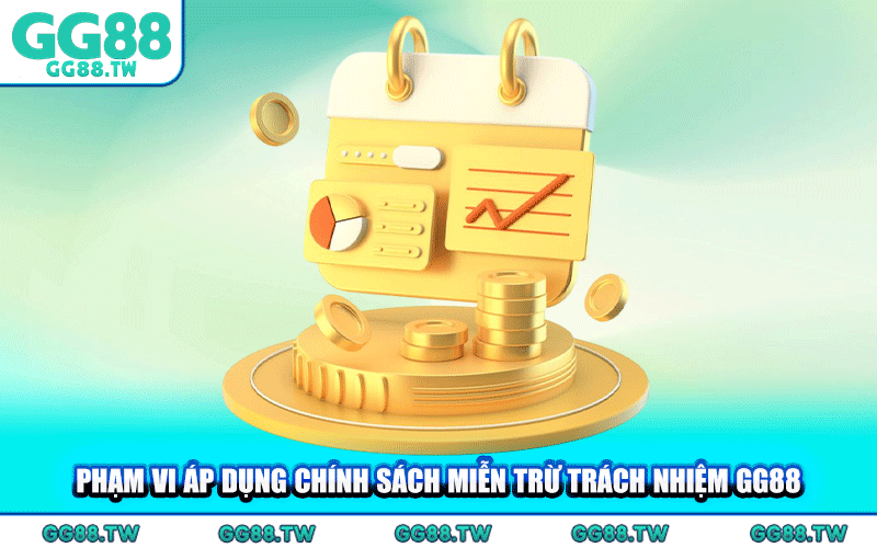 Phạm Vi Áp Dụng Chính Sách Miễn Trừ Trách Nhiệm GG88