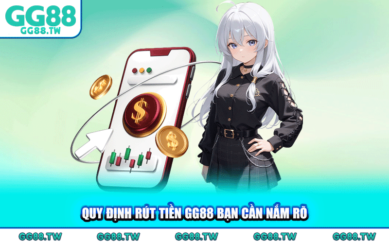 Quy Định Rút Tiền GG88 Bạn Cần Nắm Rõ