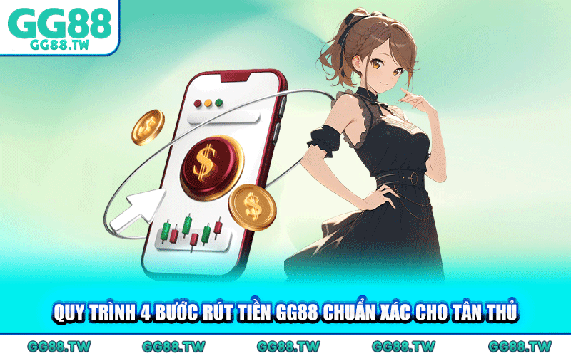 Quy Trình 4 Bước Rút Tiền GG88 Chuẩn Xác Cho Tân Thủ