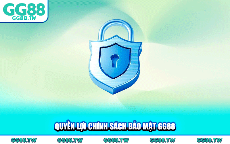 Quyền Lợi Chính Sách Bảo Mật GG88