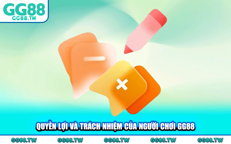 Quyền Lợi Và Trách Nhiệm Của Người Chơi GG88
