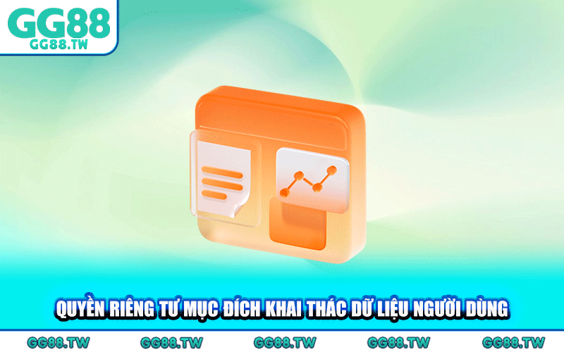 Quyền Riêng Tư Mục Đích Khai Thác Dữ Liệu Người Dùng