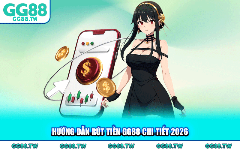 Rút Tiền GG88 Chi Tiết – Nhanh Chóng An Toàn Nhất 2026