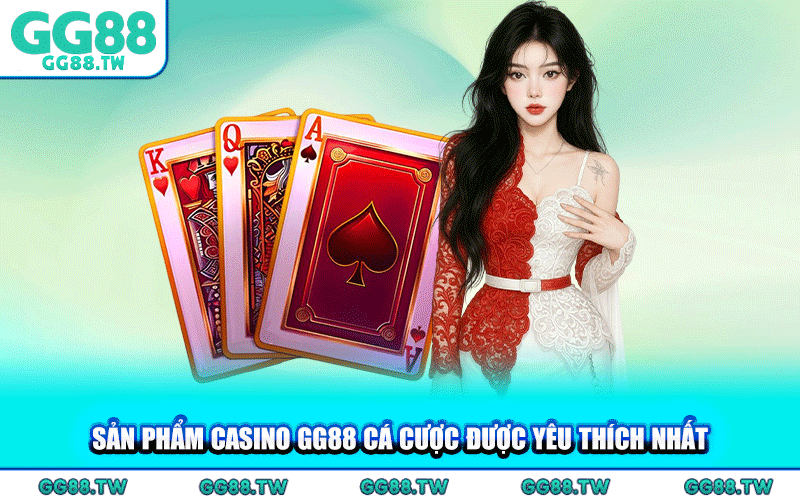 Sản Phẩm Casino GG88 Cá Cược Được Yêu Thích Nhất