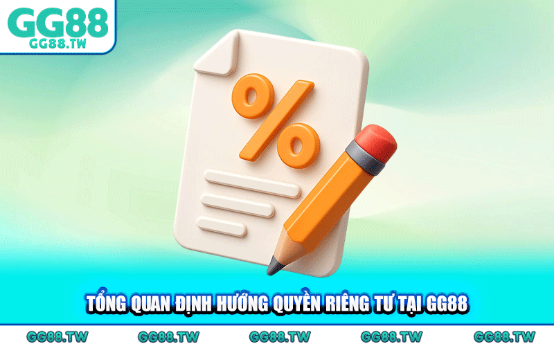 Tổng Quan Định Hướng Quyền Riêng Tư Tại GG88
