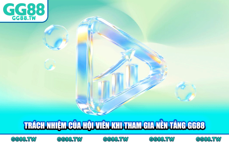 Trách Nhiệm Của Hội Viên Khi Tham Gia Nền Tảng GG88