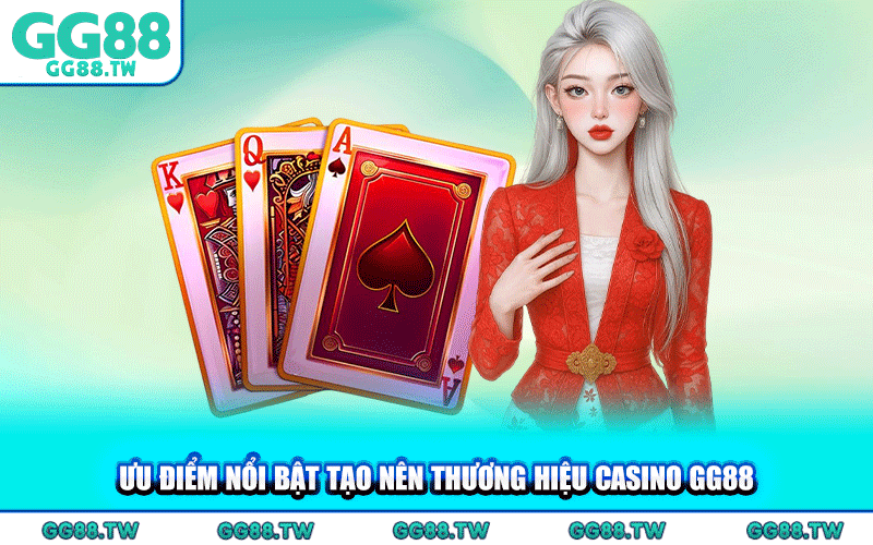Ưu Điểm Nổi Bật Tạo Nên Thương Hiệu Casino GG88
